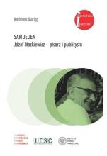 Sam jeden. Józef Mackiewicz - pisarz i publicysta