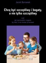 Chcę być szczęśliwy i bogaty, a nie tylko..