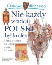 Ciekawe dlaczego nie każdy władca polski był..