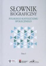 Słownik biograficzny polskiego katol. społ. T.3