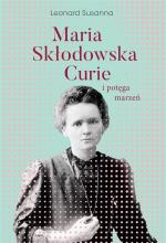 Maria Skłodowska-Curie i potęga marzeń