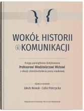 Wokół historii (i) komunikacji. Księga pamiątkowa