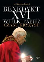 Benedykt XVI. Wielki papież czasu kryzysu