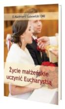 Życie małżeńskie uczynić Eucharystią