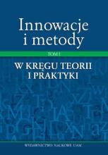 Innowacje i metody T.1 W kręgu teorii i praktyki