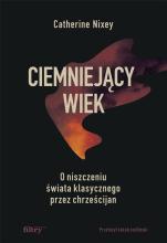 Ciemniejący wiek. O niszczeniu świata..