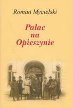 Pałac na Opieszynie - Roman Mycielski