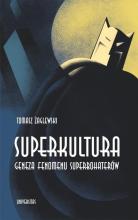 Superkultura. Geneza fenomenu superbohaterów