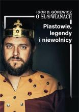 O Słowianach T. 1 Piastowie, legendy i niewolnicy