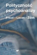 Polityczność psychoanalizy. Freud - Lacan - Zizek