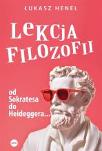 Lekcja filozofii. Od Sokratesa do Heideggera...