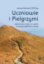 Uczniowie i Pielgrzymi, czyli prosto o tym, co...