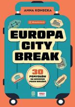 Europa city break. 30 pomysłów na weekend pełen..