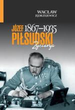 Józef Piłsudski (1867-1935). Życiorys