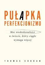 Pułapka perfekcjonizmu. Moc niedoskonałości w...