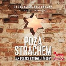 Poza strachem. Jak Polacy ratowali Żydów audiobook