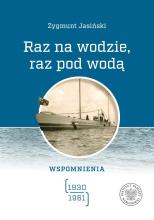 Raz na wodzie, raz pod wodą Wspomnienia 1930-1961