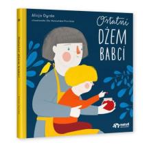 Ostatni dżem babci. Książka dla dzieci o śmierci