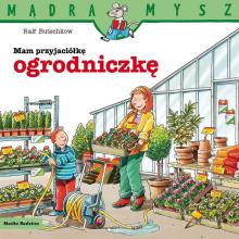 Mądra Mysz. Mam przyjaciółkę ogrodniczkę