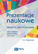 Prezentacje naukowe. Praktyczny poradnik dla...