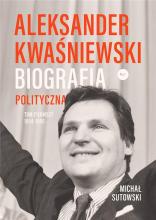 Aleksander Kwaśniewski. Biografia polityczna T.1