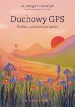 Duchowy GPS. Krótki przewodnik po wierze