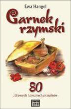 Garnek rzymski. 80 zdrowych i pysznych przepisów