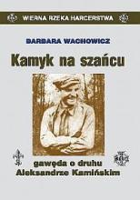 Kamyk na szańcu. Gawęda o druhu A. Kamińskim