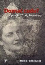 Doznać cudu? Opowieść Trudy Rosenberg